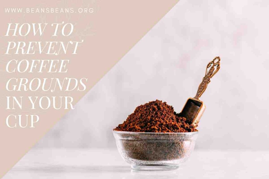 How To Prevent Coffee Grounds In Coffee