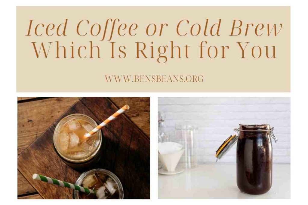 Iced Coffee or Cold Brew Which Is Right for You